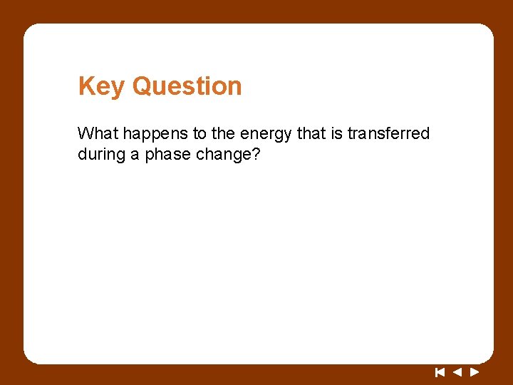 Key Question What happens to the energy that is transferred during a phase change?