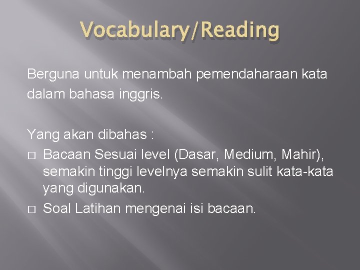 Vocabulary/Reading Berguna untuk menambah pemendaharaan kata dalam bahasa inggris. Yang akan dibahas : �
