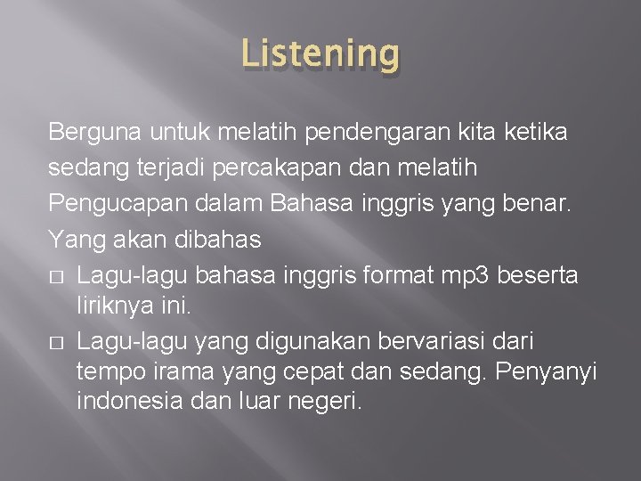 Listening Berguna untuk melatih pendengaran kita ketika sedang terjadi percakapan dan melatih Pengucapan dalam