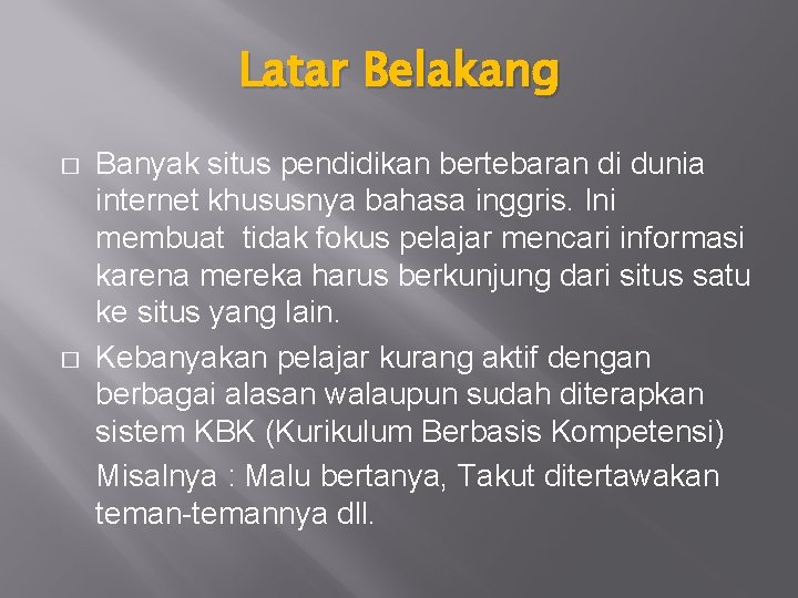 Latar Belakang � � Banyak situs pendidikan bertebaran di dunia internet khususnya bahasa inggris.