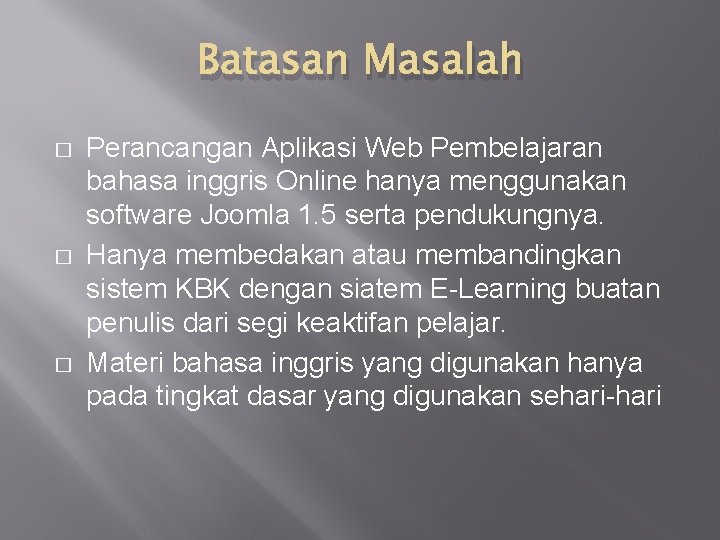 Batasan Masalah � � � Perancangan Aplikasi Web Pembelajaran bahasa inggris Online hanya menggunakan