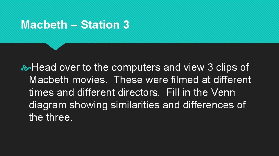 Macbeth – Station 3 Head over to the computers and view 3 clips of