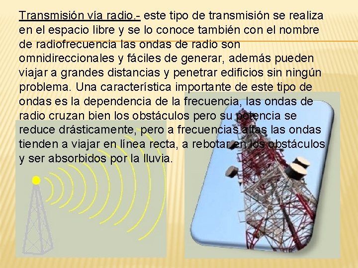 Transmisión vía radio. - este tipo de transmisión se realiza en el espacio libre