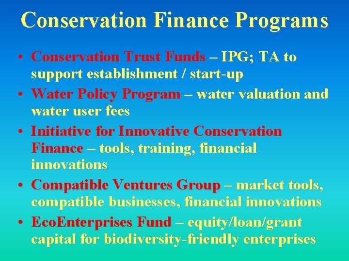 Conservation Finance Programs • Conservation Trust Funds – IPG; TA to support establishment /