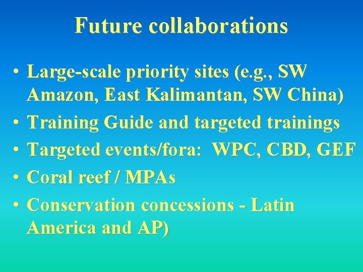 Future collaborations • Large-scale priority sites (e. g. , SW Amazon, East Kalimantan, SW