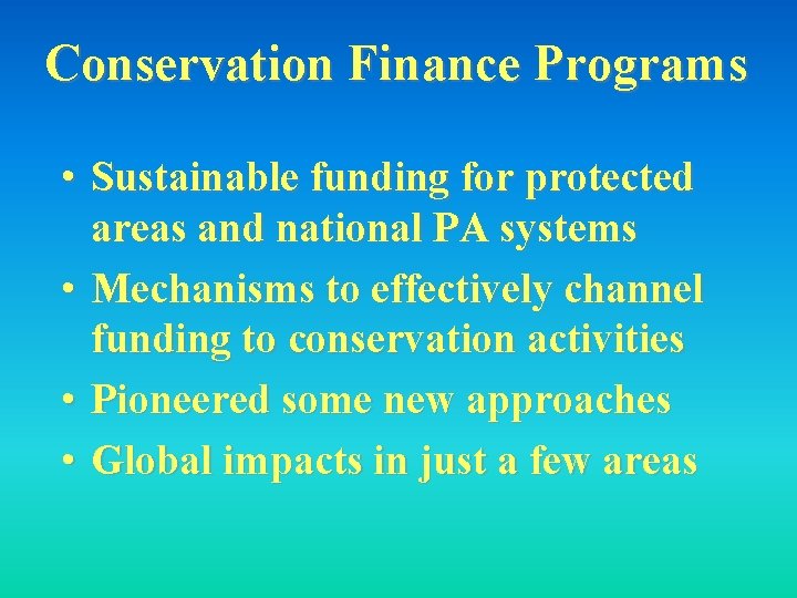 Conservation Finance Programs • Sustainable funding for protected areas and national PA systems •