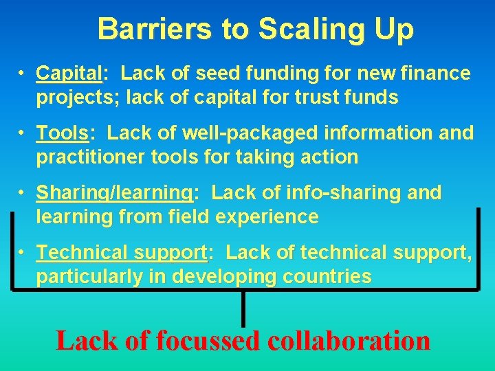 Barriers to Scaling Up • Capital: Lack of seed funding for new finance projects;