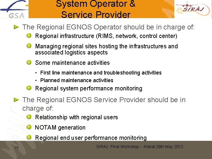 System Operator & Service Provider The Regional EGNOS Operator should be in charge of: