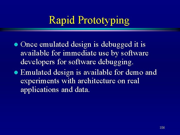 Rapid Prototyping Once emulated design is debugged it is available for immediate use by