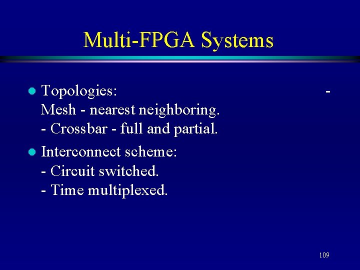 Multi-FPGA Systems Topologies: Mesh - nearest neighboring. - Crossbar - full and partial. l