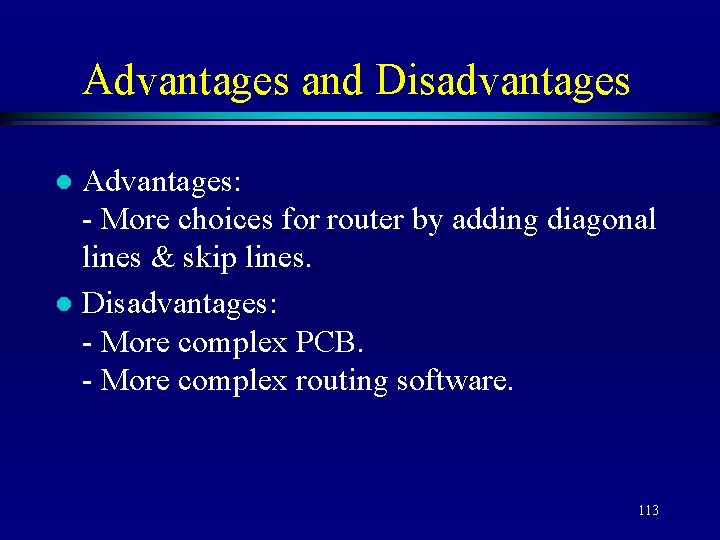 Advantages and Disadvantages Advantages: - More choices for router by adding diagonal lines &