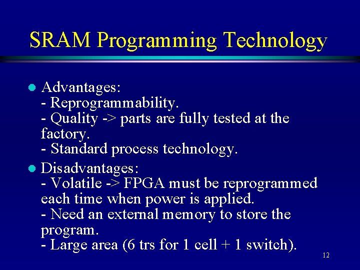 SRAM Programming Technology Advantages: - Reprogrammability. - Quality -> parts are fully tested at