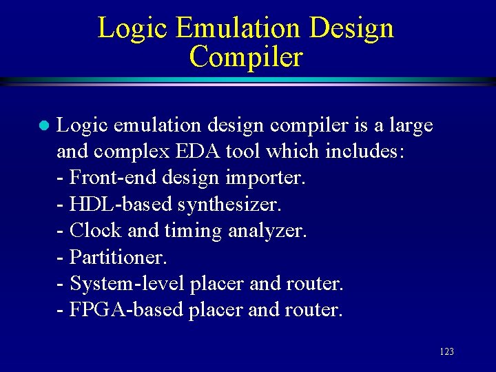 Logic Emulation Design Compiler l Logic emulation design compiler is a large and complex