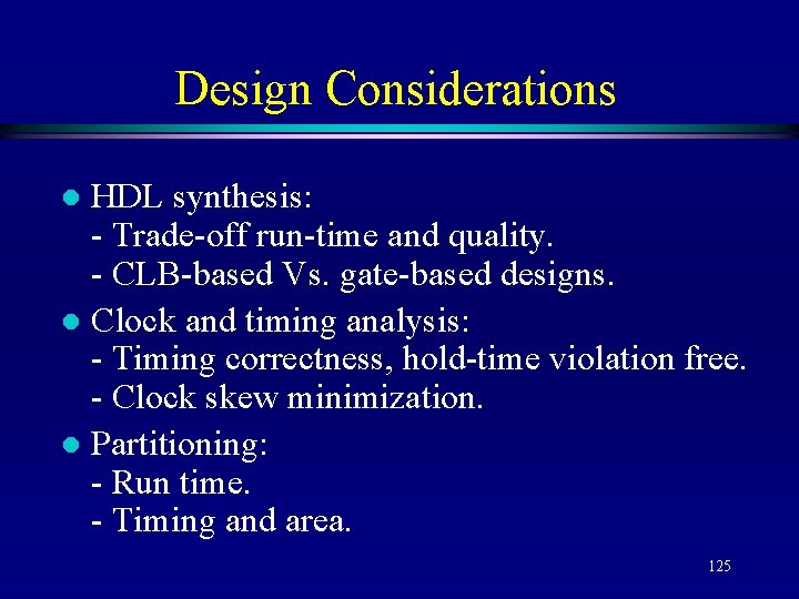 Design Considerations HDL synthesis: - Trade-off run-time and quality. - CLB-based Vs. gate-based designs.