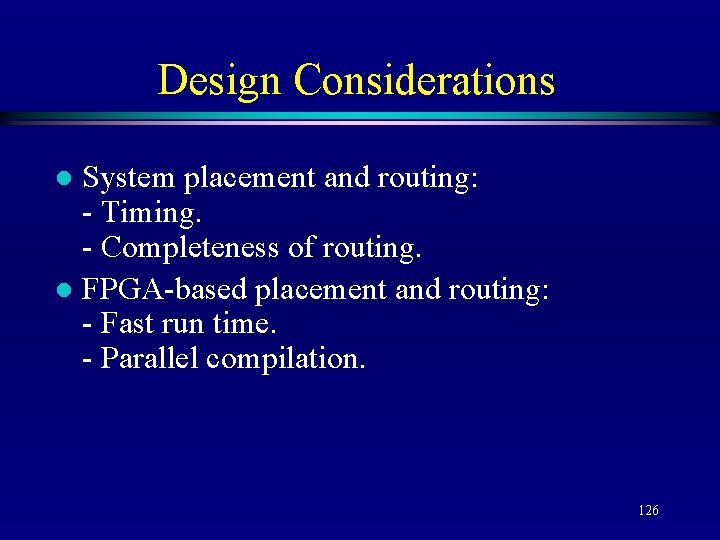 Design Considerations System placement and routing: - Timing. - Completeness of routing. l FPGA-based