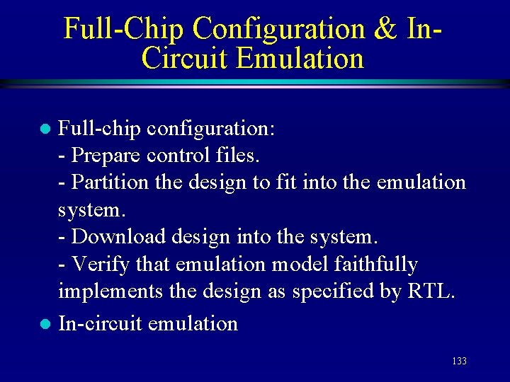 Full-Chip Configuration & In. Circuit Emulation Full-chip configuration: - Prepare control files. - Partition