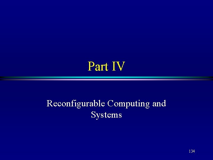 Part IV Reconfigurable Computing and Systems 134 