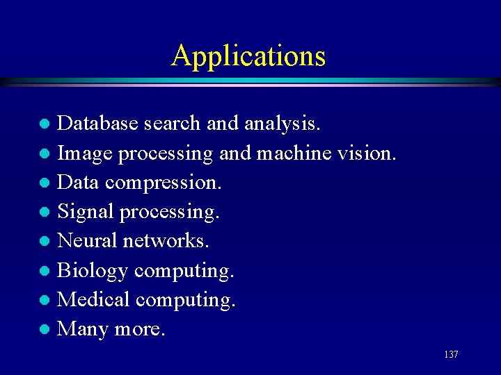 Applications Database search and analysis. l Image processing and machine vision. l Data compression.