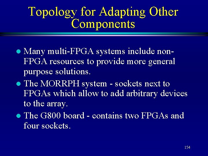 Topology for Adapting Other Components Many multi-FPGA systems include non. FPGA resources to provide