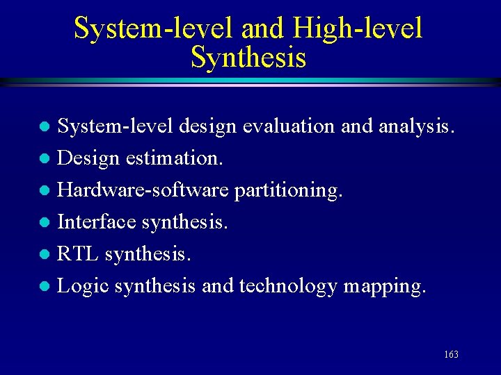 System-level and High-level Synthesis System-level design evaluation and analysis. l Design estimation. l Hardware-software