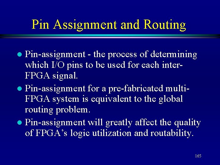 Pin Assignment and Routing Pin-assignment - the process of determining which I/O pins to