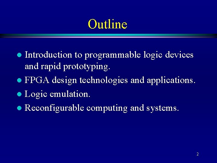 Outline Introduction to programmable logic devices and rapid prototyping. l FPGA design technologies and