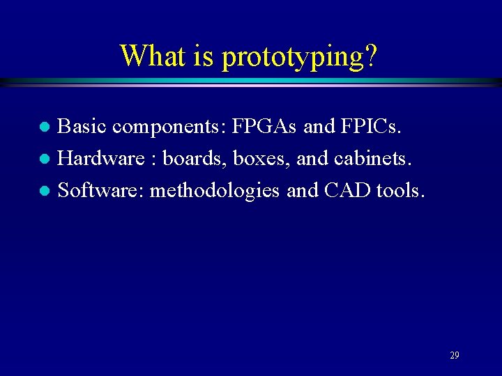 What is prototyping? Basic components: FPGAs and FPICs. l Hardware : boards, boxes, and