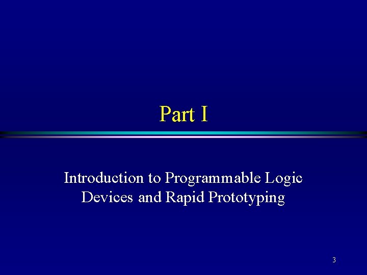 Part I Introduction to Programmable Logic Devices and Rapid Prototyping 3 