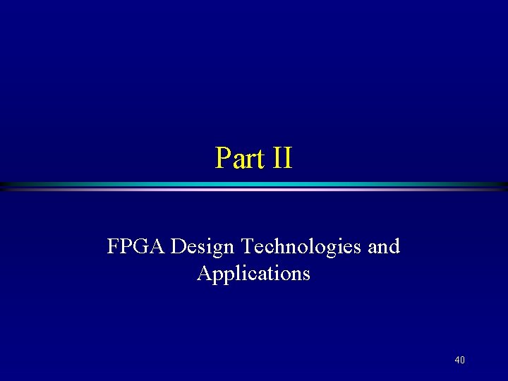 Part II FPGA Design Technologies and Applications 40 
