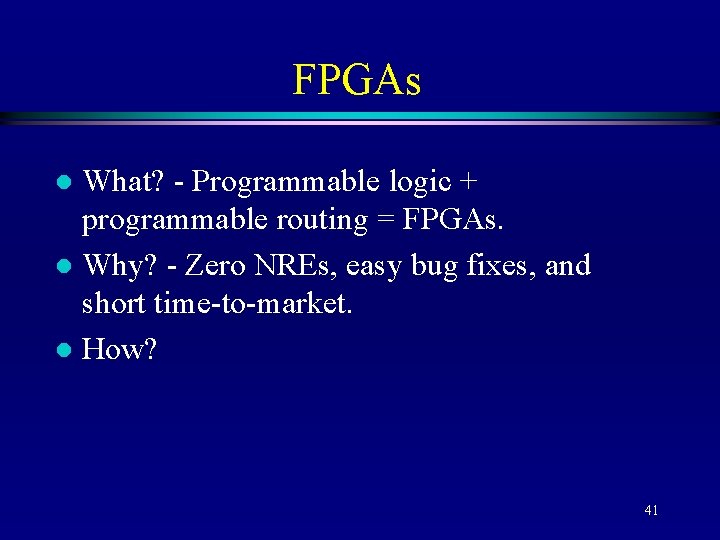 FPGAs What? - Programmable logic + programmable routing = FPGAs. l Why? - Zero