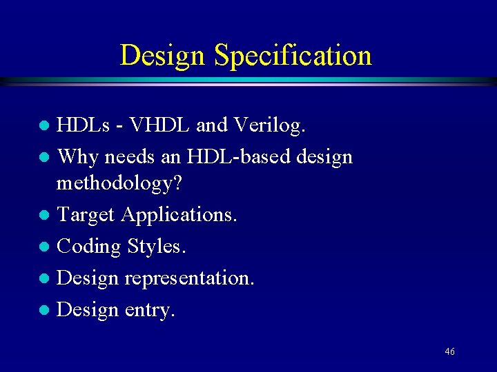 Design Specification HDLs - VHDL and Verilog. l Why needs an HDL-based design methodology?