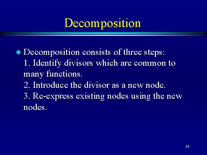 Decomposition l Decomposition consists of three steps: 1. Identify divisors which are common to