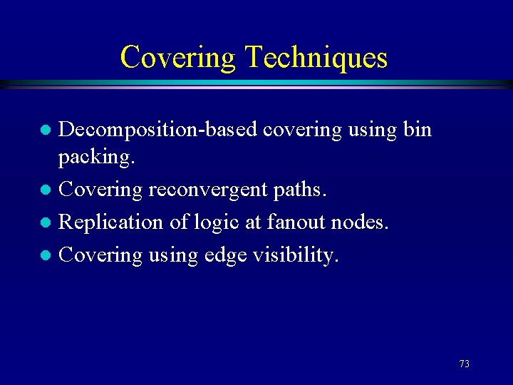 Covering Techniques Decomposition-based covering using bin packing. l Covering reconvergent paths. l Replication of