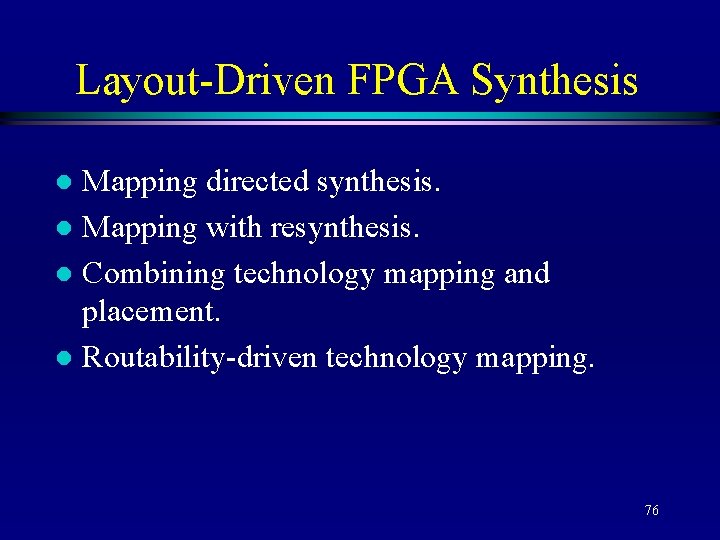 Layout-Driven FPGA Synthesis Mapping directed synthesis. l Mapping with resynthesis. l Combining technology mapping