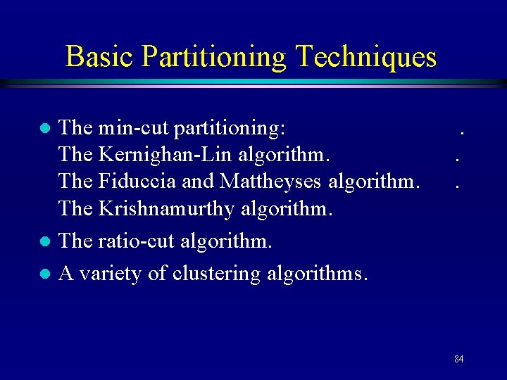 Basic Partitioning Techniques The min-cut partitioning: The Kernighan-Lin algorithm. The Fiduccia and Mattheyses algorithm.