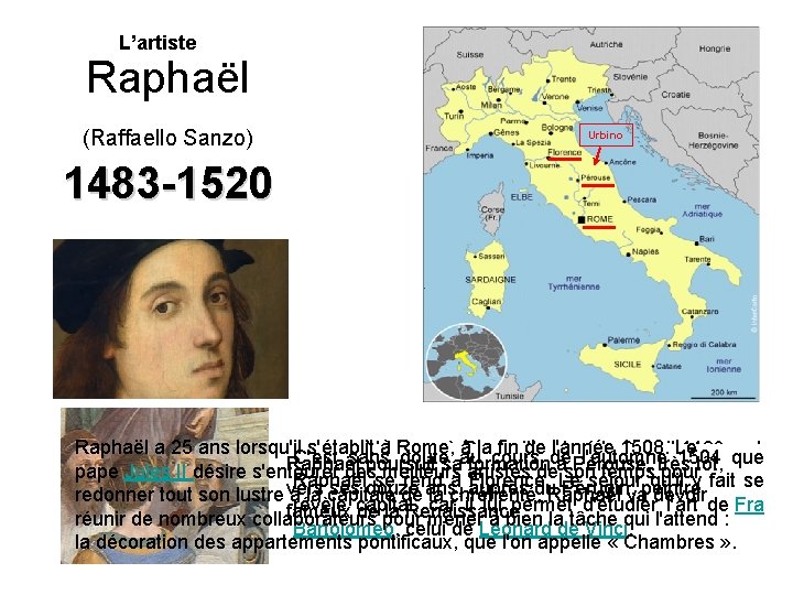 L’artiste Raphaël 1483 -1520 (Raffaello Sanzo) Urbino Raphaël a 25 ans lorsqu'il s'établit à