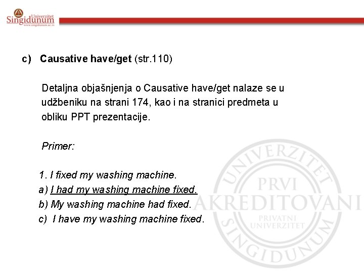 c) Causative have/get (str. 110) Detaljna objašnjenja o Causative have/get nalaze se u udžbeniku