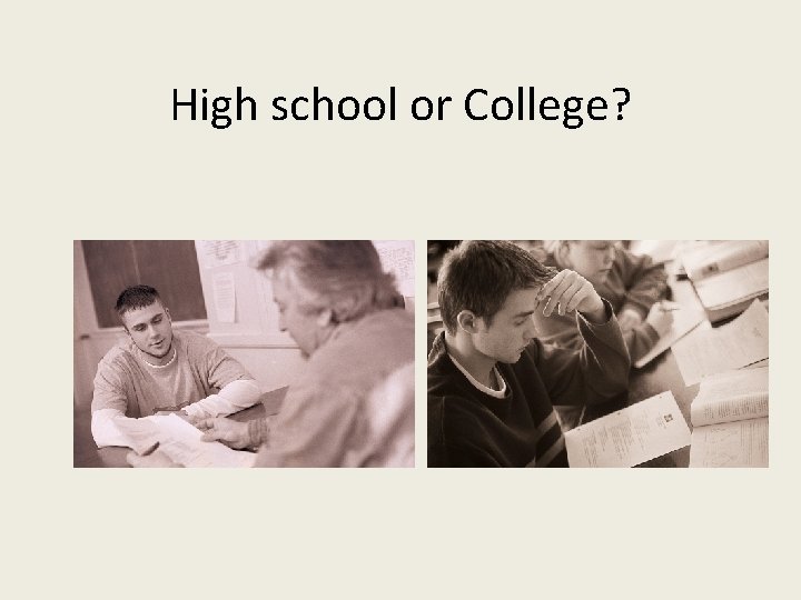 High school or College? High school or College?