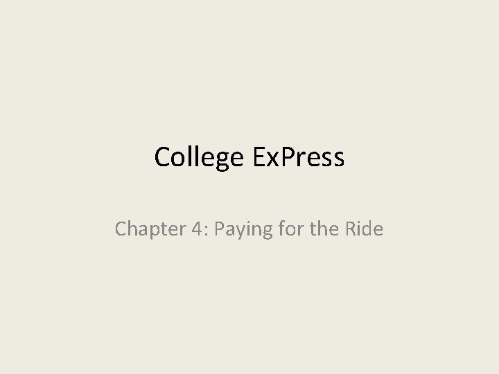 College Ex. Press Chapter 4: Paying for the Ride College Ex. Press Chapter 4: Paying for the Ride