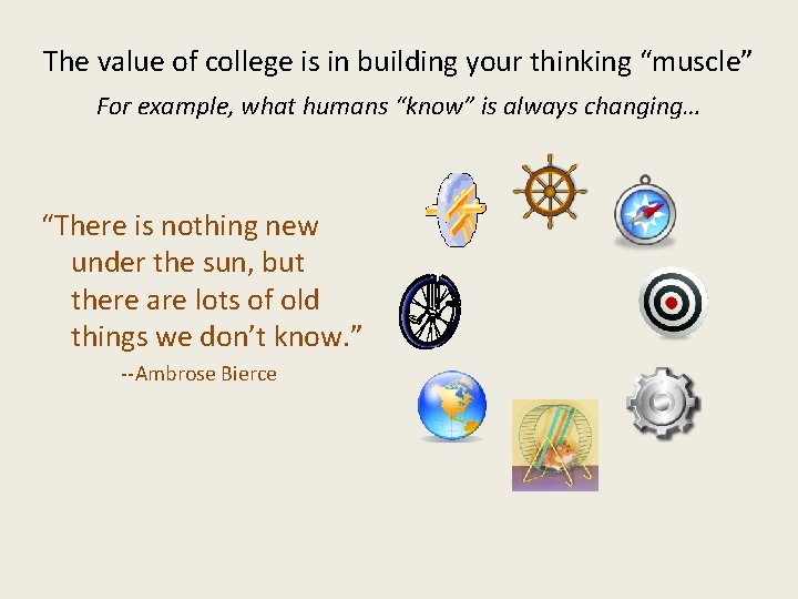 The value of college is in building your thinking “muscle” For example, what humans