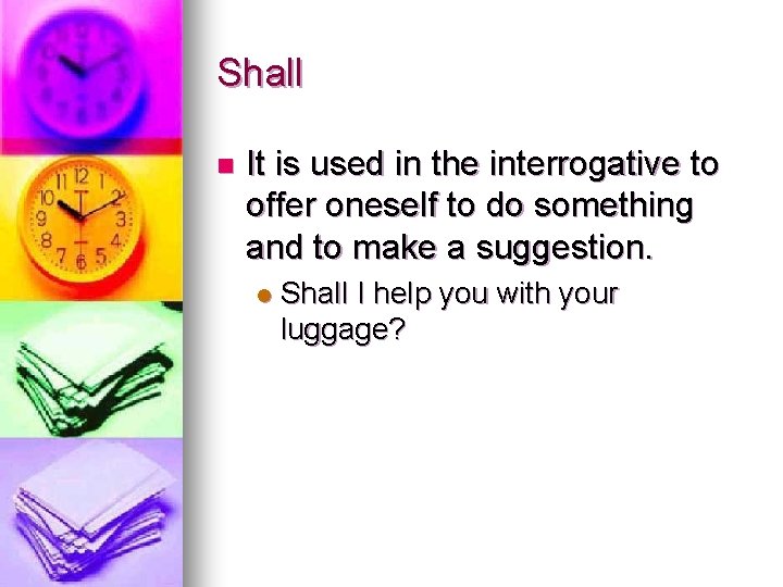 Shall n It is used in the interrogative to offer oneself to do something