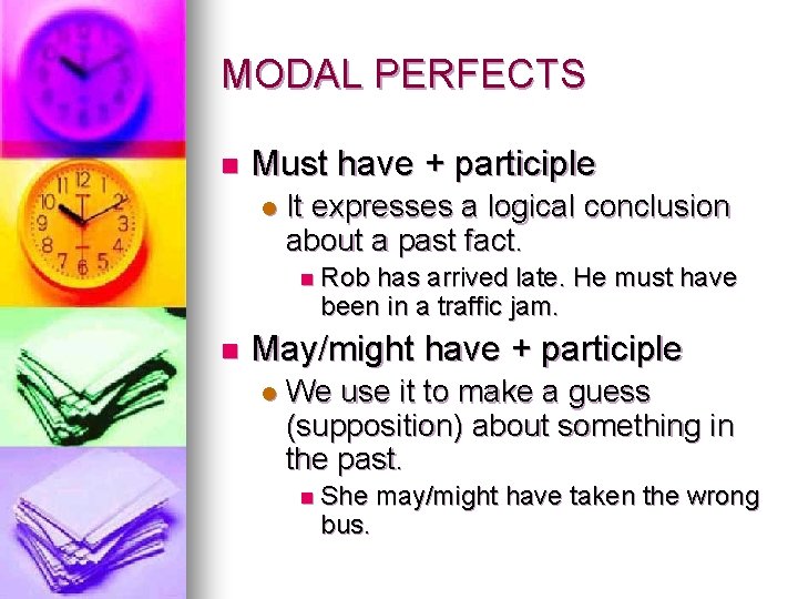 MODAL PERFECTS n Must have + participle l It expresses a logical conclusion about