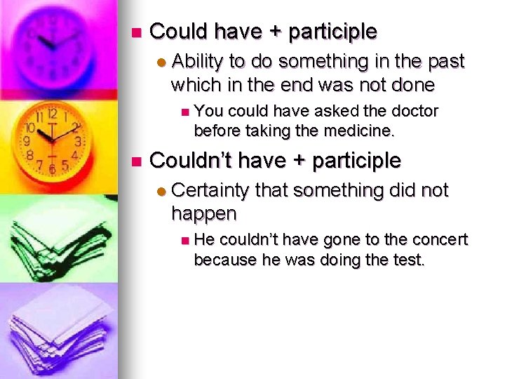 n Could have + participle l Ability to do something in the past which