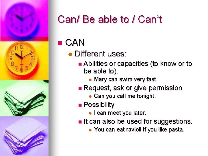 Can/ Be able to / Can’t n CAN l Different uses: n Abilities or