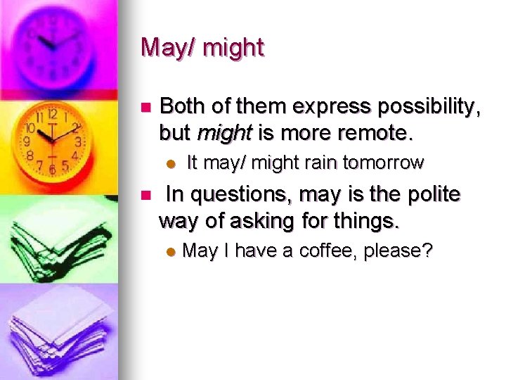 May/ might n Both of them express possibility, but might is more remote. l