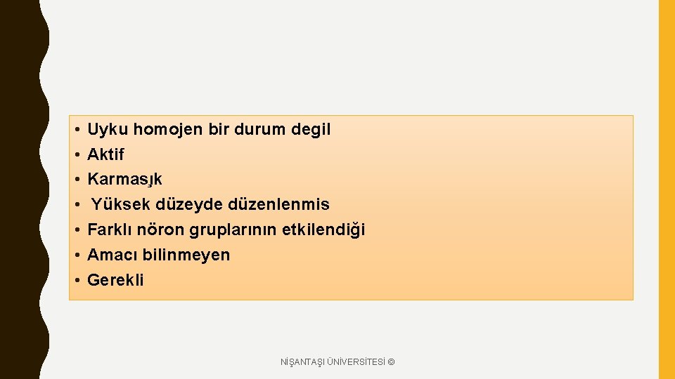  • • Uyku homojen bir durum degil Aktif Karmas ık Yüksek düzeyde düzenlenmis