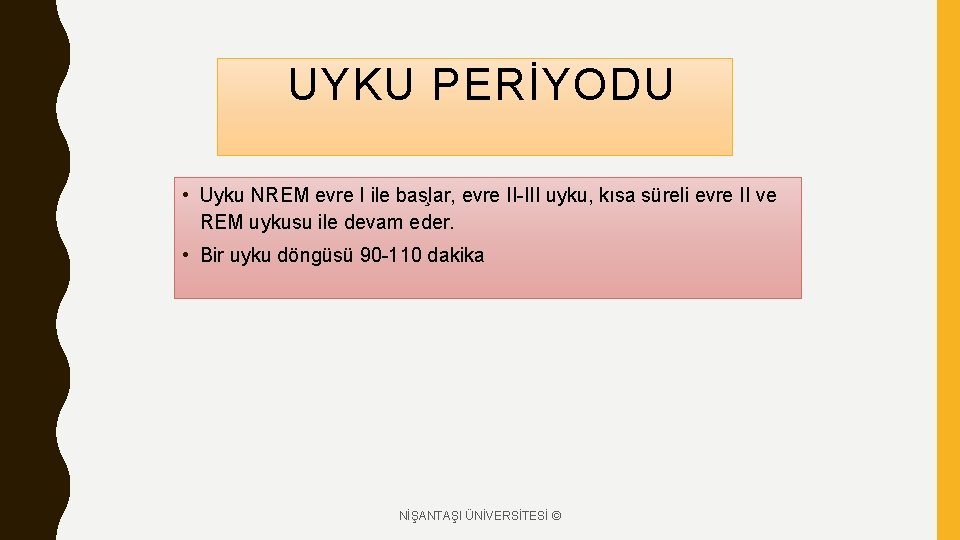UYKU PERİYODU • Uyku NREM evre I ile bas lar, evre II-III uyku, kısa
