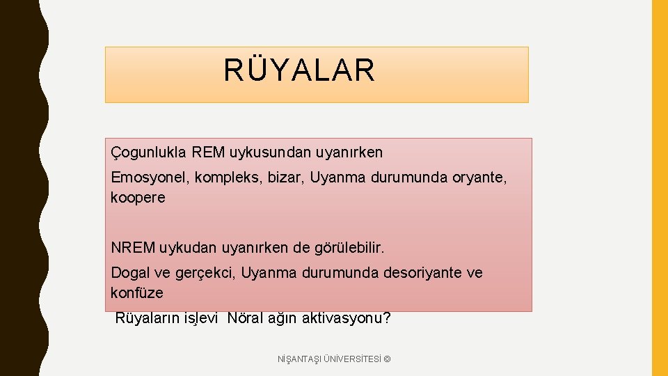 RÜYALAR Çogunlukla REM uykusundan uyanırken Emosyonel, kompleks, bizar, Uyanma durumunda oryante, koopere NREM uykudan