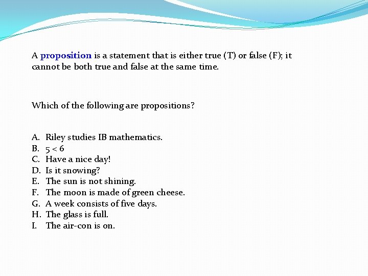 A proposition is a statement that is either true (T) or false (F); it