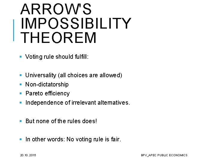 ARROW'S IMPOSSIBILITY THEOREM § Voting rule should fulfill: § Universality (all choices are allowed)